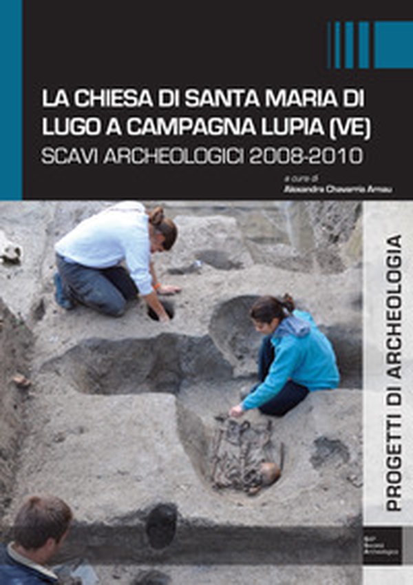 La chiesa di Santa Maria di Lugo a Campagna Lupia (VE). Scavi archeologici 2008-2010 - Librerie.coop La chiesa di Santa Maria di Lugo a Campagna Lupia (VE). Scavi archeologici 2008-2010 - Librerie.coop