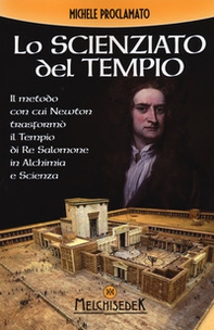 Lo scienziato del tempio. Il metodo con cui Newton trasformò il tempio di re Salomone in alchimia e scienza - Librerie.coop
