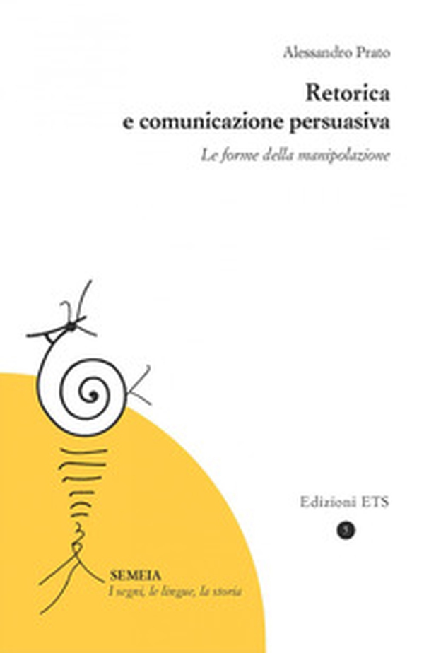 Retorica e comunicazione persuasiva. Le forme della manipolazione - Librerie.coop Retorica e comunicazione persuasiva. Le forme della manipolazione - Librerie.coop