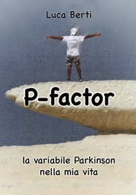 P-factor. La variabile Parkinson nella mia vita - Librerie.coop