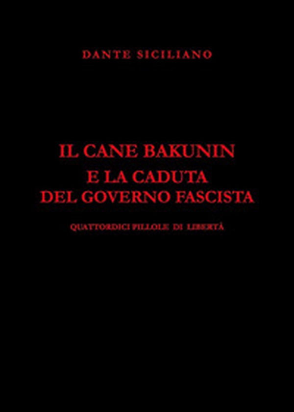 Il cane Bakunin e la caduta del governo fascista - Librerie.coop Il cane Bakunin e la caduta del governo fascista - Librerie.coop