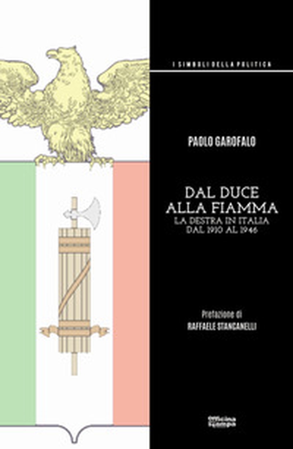 Dal duce alla Fiamma. La Destra in Italia dal 1910 al 1946 - Librerie.coop Dal duce alla Fiamma. La Destra in Italia dal 1910 al 1946 - Librerie.coop