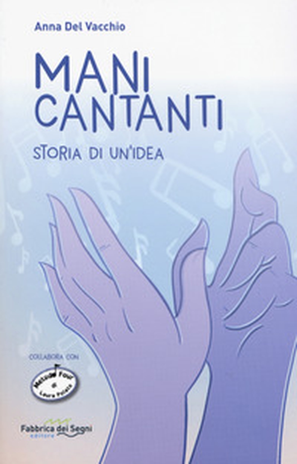 Mani cantanti. Storia di un'idea - Librerie.coop Mani cantanti. Storia di un'idea - Librerie.coop