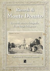 Ricordi di Monte Donato. Racconti, storie e fotografie di un borgo bolognese - Librerie.coop
