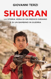 Shukran. La storia vera di un medico siriano e di un bambino in guerra - Librerie.coop