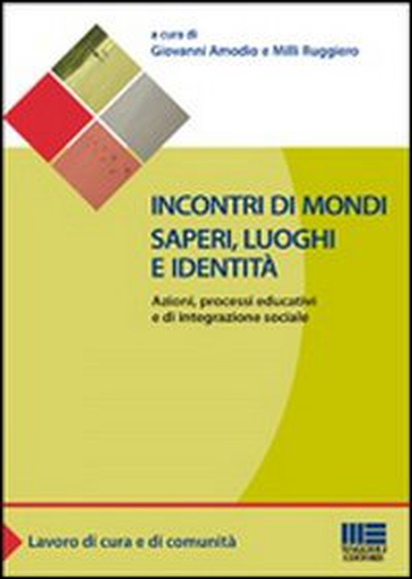 Incontri di mondi, saperi, luoghi e identità. Azioni, processi educativi ed integrazione sociale - Librerie.coop Incontri di mondi, saperi, luoghi e identità. Azioni, processi educativi ed integrazione sociale - Librerie.coop