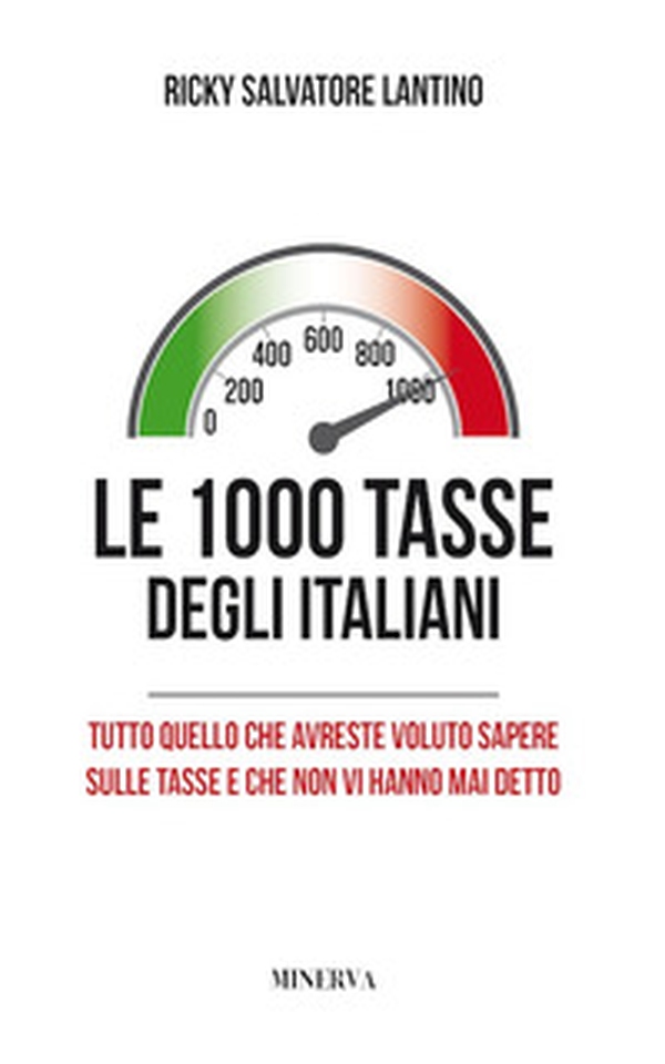 Le 1000 tasse degli italiani. Tutto quello che avreste voluto sapere sulle tasse e che non vi hanno mai detto - Librerie.coop Le 1000 tasse degli italiani. Tutto quello che avreste voluto sapere sulle tasse e che non vi hanno mai detto - Librerie.coop