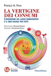 La vertigine dei consumi. L'invenzione del lusso democratico e il cibo uguale per tutti - Librerie.coop