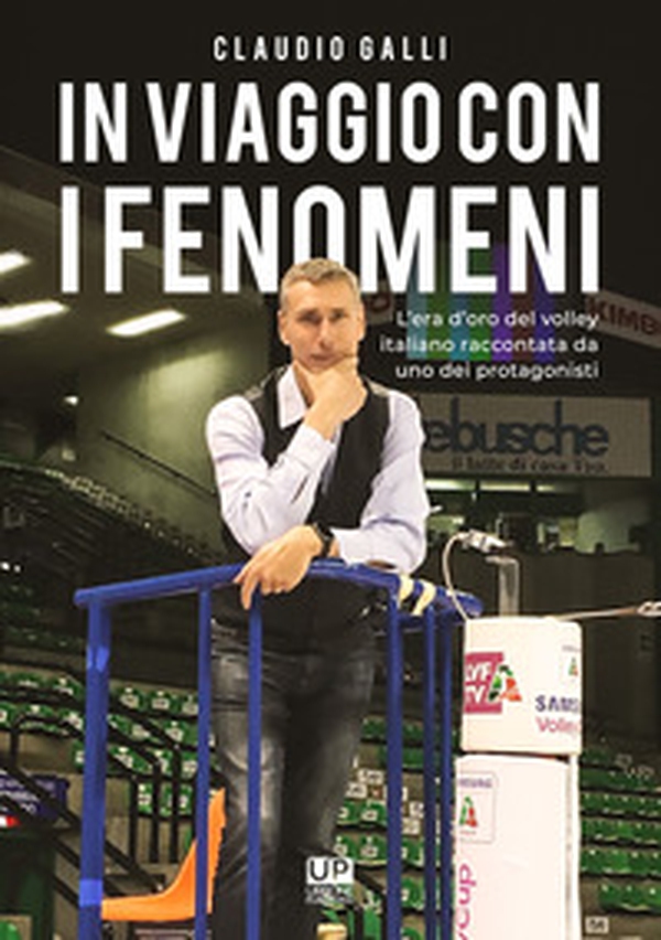 In viaggio con i fenomeni. L'era d'oro del volley italiano raccontata da uno dei protagonisti - Librerie.coop In viaggio con i fenomeni. L'era d'oro del volley italiano raccontata da uno dei protagonisti - Librerie.coop