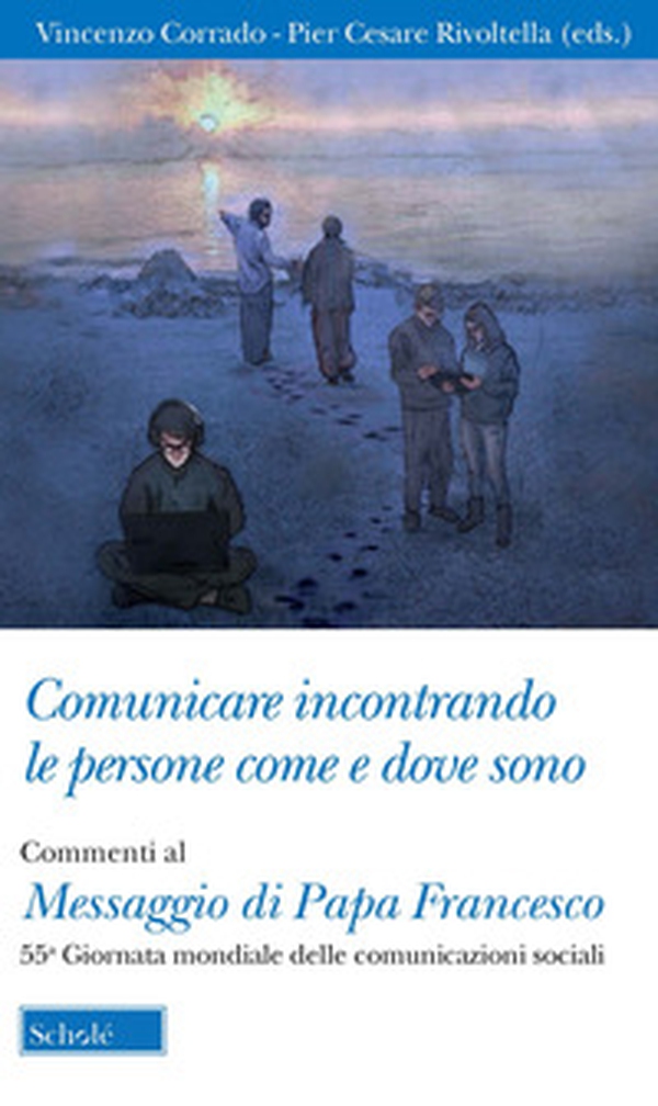Comunicare incontrando le persone come e dove sono. Commenti al Messaggio di papa Francesco per la 55ª Giornata mondiale delle comunicazioni sociali - Librerie.coop Comunicare incontrando le persone come e dove sono. Commenti al Messaggio di papa Francesco per la 55ª Giornata mondiale delle comunicazioni sociali - Librerie.coop