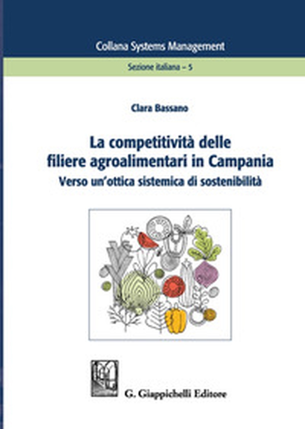 La competitività delle filiere agroalimentari in Campania. Verso un'ottica sistemica di sostenibilità - Librerie.coop La competitività delle filiere agroalimentari in Campania. Verso un'ottica sistemica di sostenibilità - Librerie.coop