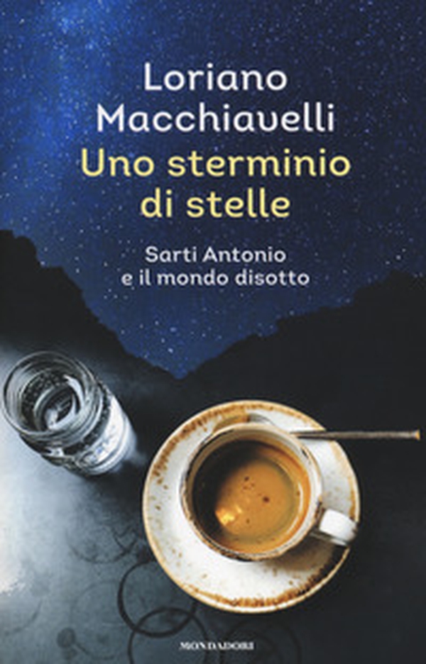 Uno sterminio di stelle. Sarti Antonio e il mondo disotto - Librerie.coop Uno sterminio di stelle. Sarti Antonio e il mondo disotto - Librerie.coop