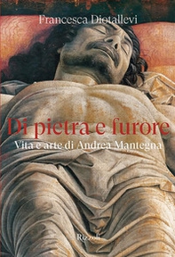 Di pietra e furore. Vita e arte di Andrea Mantegna - Librerie.coop