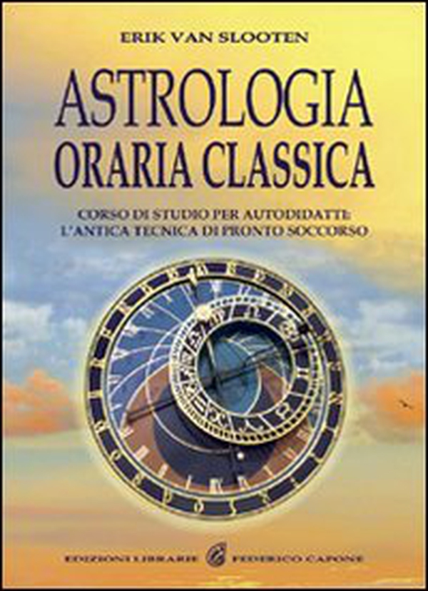 Astrologia oraria classica. Corso di studio per autodidatti - Librerie.coop Astrologia oraria classica. Corso di studio per autodidatti - Librerie.coop