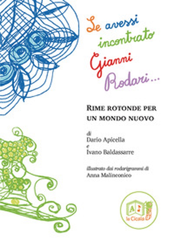 Se avessi incontrato Gianni Rodari... Rime rotonde per un mondo nuovo - Librerie.coop Se avessi incontrato Gianni Rodari... Rime rotonde per un mondo nuovo - Librerie.coop
