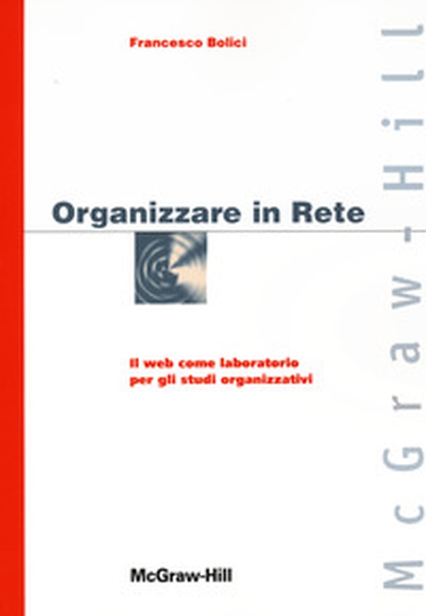 Organizzare in Rete. Il web come laboratorio per gli studi organizzativi - Librerie.coop Organizzare in Rete. Il web come laboratorio per gli studi organizzativi - Librerie.coop