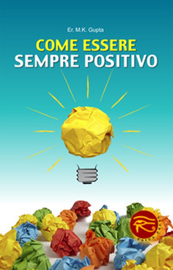 Come essere sempre positivo - Librerie.coop Come essere sempre positivo - Librerie.coop
