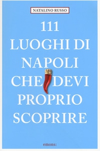 111 luoghi di Napoli che devi proprio scoprire - Librerie.coop