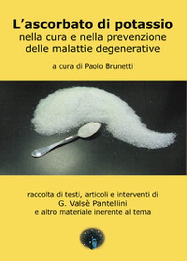 L'ascorbato di potassio nella cura e nella prevenzione delle malattie generative. raccolta di testi, articoli e interventi di G. Valsè Pantellini e altro materiale inerente al tema - Librerie.coop L'ascorbato di potassio nella cura e nella prevenzione delle malattie generative. raccolta di testi, articoli e interventi di G. Valsè Pantellini e altro materiale inerente al tema - Librerie.coop
