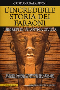 L'incredibile storia dei faraoni. I segreti di un'antica civiltà - Librerie.coop