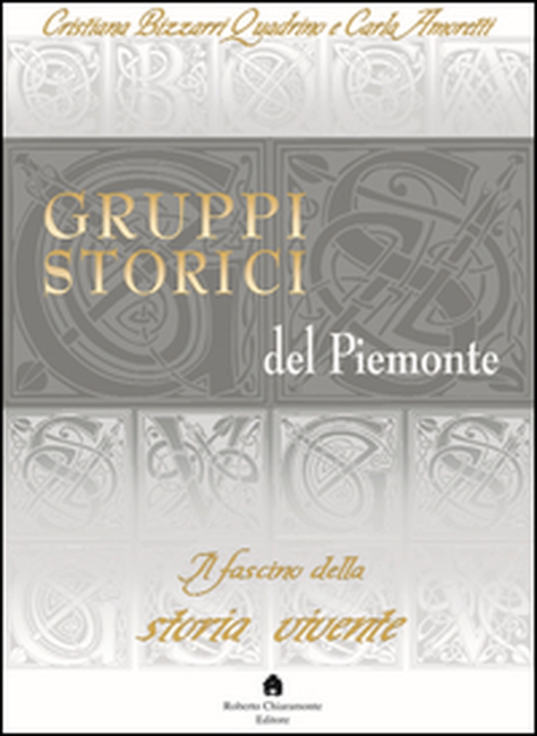 Gruppi storici del Piemonte. Il fascino della storia vivente - Librerie.coop Gruppi storici del Piemonte. Il fascino della storia vivente - Librerie.coop