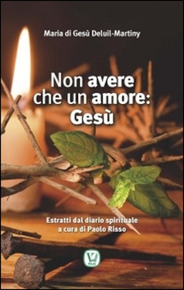 Non avere che un amore: Gesù. Estratti dal diario spirituale - Librerie.coop Non avere che un amore: Gesù. Estratti dal diario spirituale - Librerie.coop