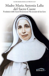 Madre Maria Antonia Lalìa del Sacro Cuore. Fondatrice delle Suore Domenicane Missionarie di San Sisto - Librerie.coop