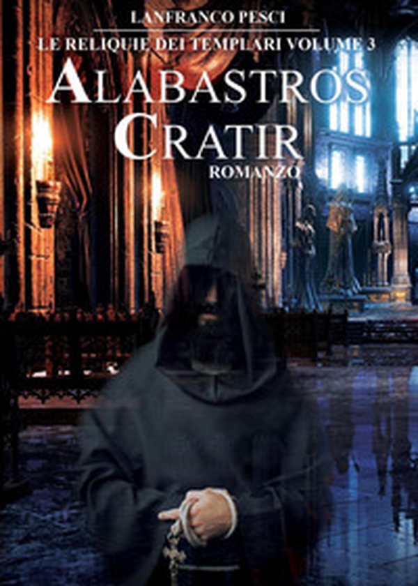 Alabastros Cratir. Le reliquie dei Templari - Vol. 3 - Librerie.coop Alabastros Cratir. Le reliquie dei Templari - Vol. 3 - Librerie.coop