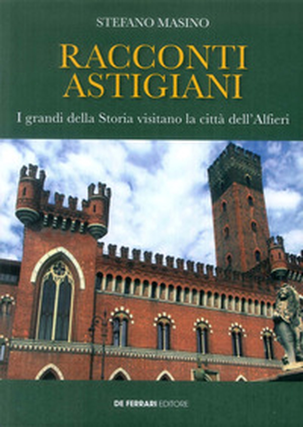 Racconti astigiani. I grandi della storia visitano la città dell'Alfieri - Librerie.coop Racconti astigiani. I grandi della storia visitano la città dell'Alfieri - Librerie.coop