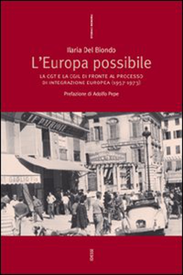 L'Europa possibile. La CGT e la CGIL di fronte al processo di integrazione europea (1957-1973) - Librerie.coop L'Europa possibile. La CGT e la CGIL di fronte al processo di integrazione europea (1957-1973) - Librerie.coop