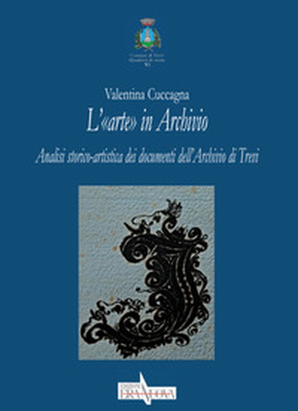 L'«arte» in Archivio. Analisi storico-artistica dei documenti dell'Archivio di Trevi - Librerie.coop L'«arte» in Archivio. Analisi storico-artistica dei documenti dell'Archivio di Trevi - Librerie.coop