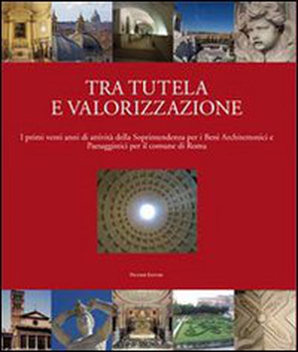 Tra tutela e valorizzazione. I primi venti anni di attività della Soprintendenza per i beni architettonici paesaggisti per il comune di Roma - Librerie.coop Tra tutela e valorizzazione. I primi venti anni di attività della Soprintendenza per i beni architettonici paesaggisti per il comune di Roma - Librerie.coop