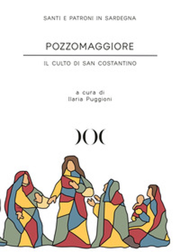 Pozzomaggiore. Il culto di San Costantino - Librerie.coop Pozzomaggiore. Il culto di San Costantino - Librerie.coop