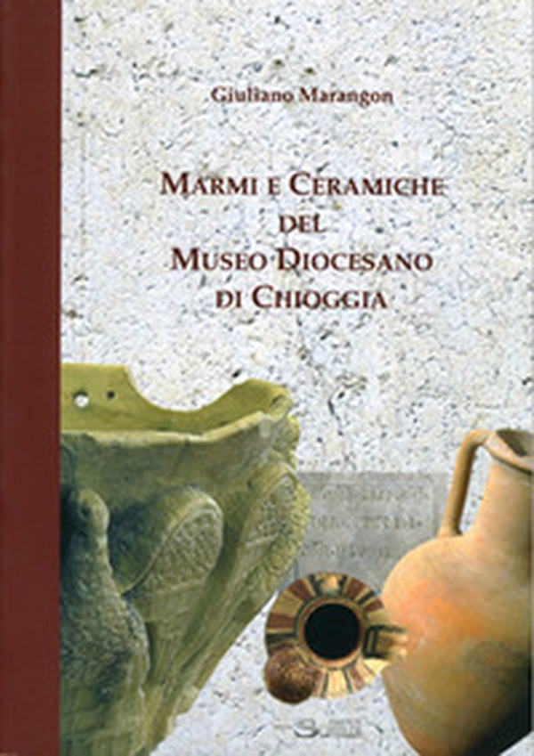 Marmi e ceramiche del Museo diocesano di Chioggia - Librerie.coop Marmi e ceramiche del Museo diocesano di Chioggia - Librerie.coop