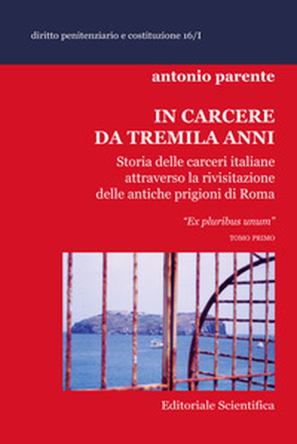In carcere da tremila anni. Storia delle carceri italiane attraverso la rivisitazione delle antiche prigioni di Roma «Ex pluribus unum» - Librerie.coop In carcere da tremila anni. Storia delle carceri italiane attraverso la rivisitazione delle antiche prigioni di Roma «Ex pluribus unum» - Librerie.coop