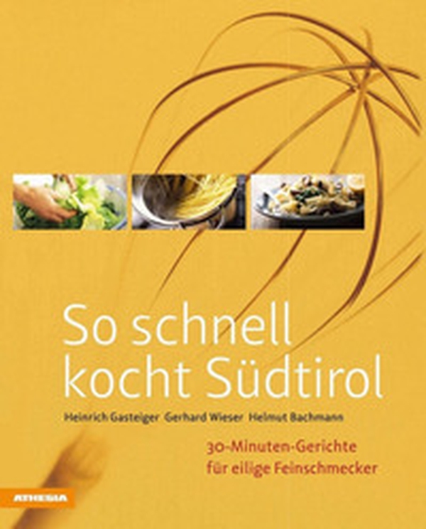 So schnell kocht Südtirol. 30-Minuten-Gerichte für eilige Feinschmecker - Librerie.coop So schnell kocht Südtirol. 30-Minuten-Gerichte für eilige Feinschmecker - Librerie.coop