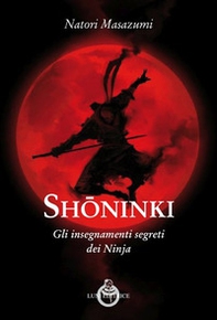 Shoninki. Gli insegnamenti segreti dei Ninja - Librerie.coop