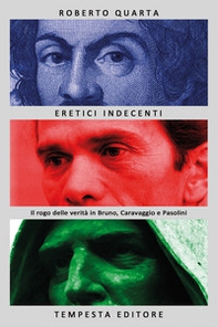 Eretici indecenti. Il rogo delle verità in Bruno, Caravaggio e Pasolini - Librerie.coop