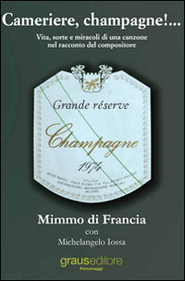 Cameriere, champagne!... Vita, sorte e miracoli di una canzone nel racconto del suo compositore - Librerie.coop Cameriere, champagne!... Vita, sorte e miracoli di una canzone nel racconto del suo compositore - Librerie.coop
