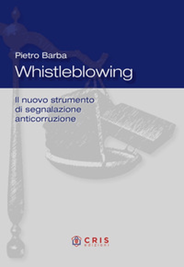 Whistleblowing. Il nuovo strumento di segnalazione anticorruzione - Librerie.coop Whistleblowing. Il nuovo strumento di segnalazione anticorruzione - Librerie.coop