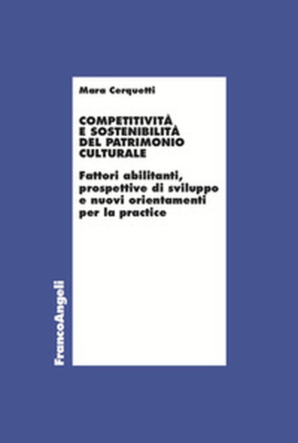 Competitività e sostenibilità del patrimonio culturale. Fattori abilitanti, prospettive di sviluppo e nuovi orientamenti per la practice - Librerie.coop Competitività e sostenibilità del patrimonio culturale. Fattori abilitanti, prospettive di sviluppo e nuovi orientamenti per la practice - Librerie.coop