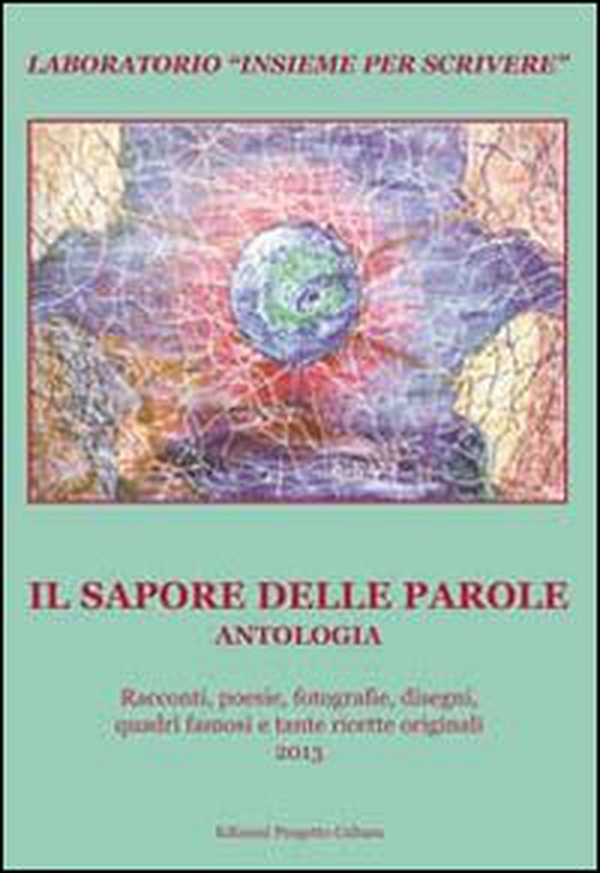 Il sapore delle parole. Antologia del Laboratorio «Insieme per scrivere» 2013 - Librerie.coop Il sapore delle parole. Antologia del Laboratorio «Insieme per scrivere» 2013 - Librerie.coop