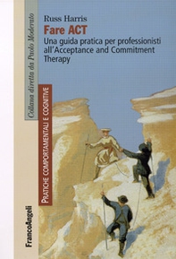 Fare act. Una guida pratica per professionisti all'Acceptance and Commitment Therapy - Librerie.coop