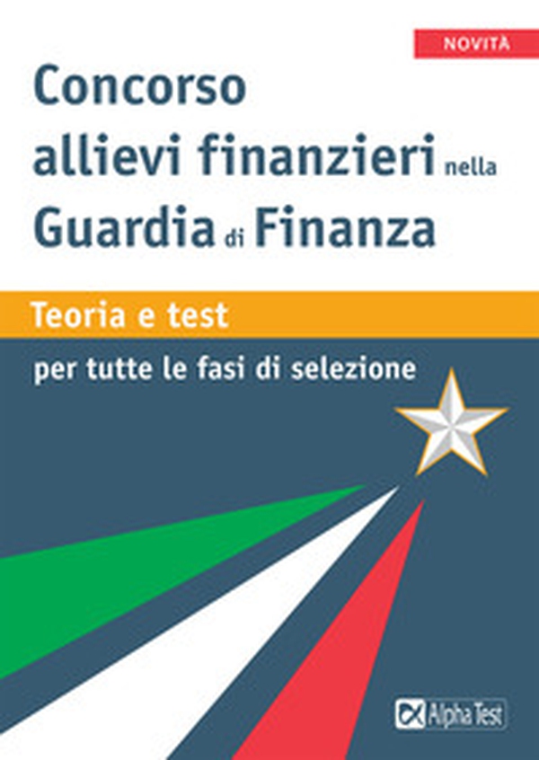Concorso allievi finanziari nella Guardia di Finanza. Teoria e test per tutte le fasi della selezione - Librerie.coop Concorso allievi finanziari nella Guardia di Finanza. Teoria e test per tutte le fasi della selezione - Librerie.coop