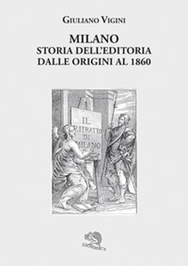 Milano. Storia dell'editoria dalle origini al 1860 - Librerie.coop Milano. Storia dell'editoria dalle origini al 1860 - Librerie.coop
