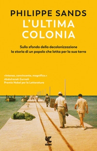 L'ultima colonia. Sullo sfondo della decolonizzazione la storia di un popolo che lotta per la sua terra - Librerie.coop
