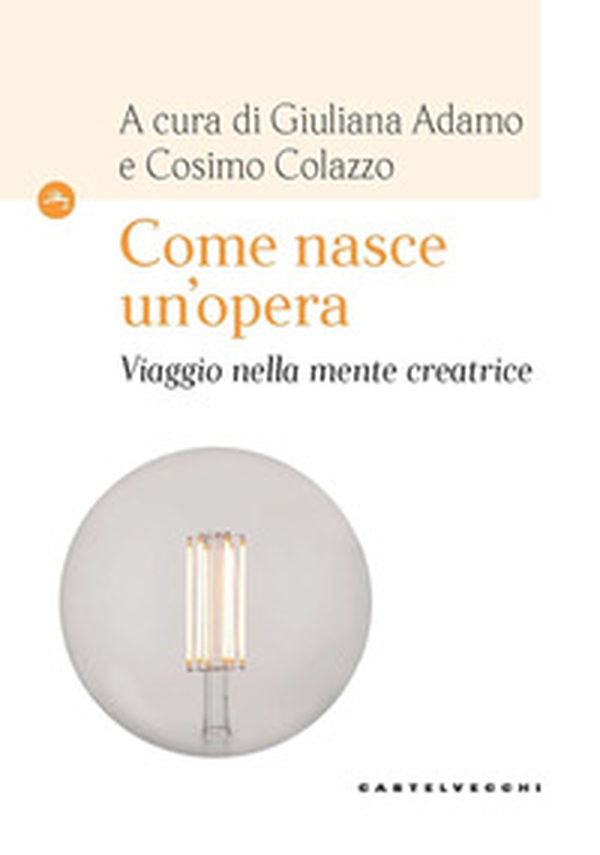 Come nasce un'opera. Viaggio nella mente creatrice - Librerie.coop Come nasce un'opera. Viaggio nella mente creatrice - Librerie.coop