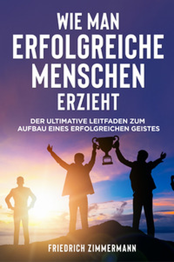 Wie man Erfolgreiche Menschen Erzieht. Der ultimative Leitfaden zum Aufbau eines erfolgreichen Geistes - Librerie.coop Wie man Erfolgreiche Menschen Erzieht. Der ultimative Leitfaden zum Aufbau eines erfolgreichen Geistes - Librerie.coop