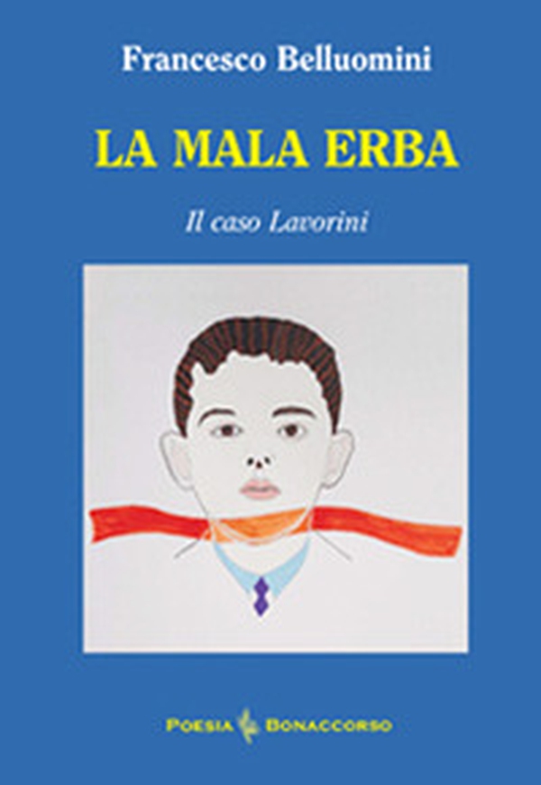 La mala erba. Il caso Lavorini - Librerie.coop La mala erba. Il caso Lavorini - Librerie.coop
