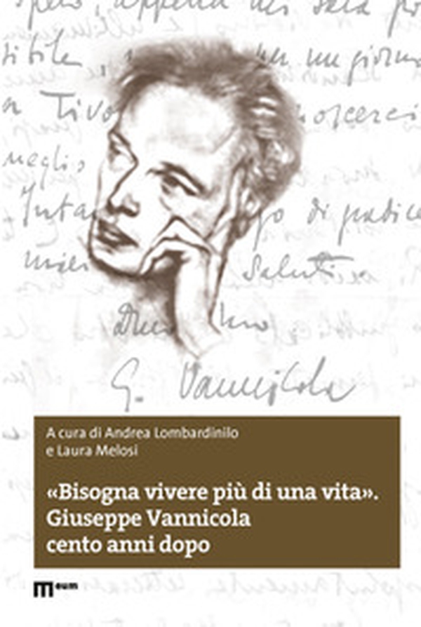 «Bisogna vivere più di una vita». Giuseppe Vannicola cento anni dopo - Librerie.coop «Bisogna vivere più di una vita». Giuseppe Vannicola cento anni dopo - Librerie.coop